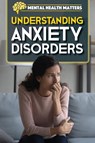 Understanding Anxiety Disorders - Amy Holt - 9781499479553