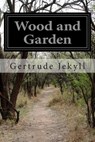 Wood and Garden: Notes and Thoughts Practical and Critical of a Working Amateur - Gertrude Jekyll - 9781499628548