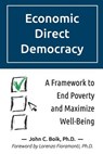 Economic Direct Democracy: A Framework to End Poverty and Maximize Well-Being - John C. Boik - 9781499640595