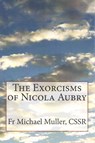 The Exorcisms of Nicola Aubry - Michael Muller Cssr - 9781499760873
