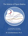 The Science of Figure Skating: An Anthology of 28 Graphs for Kids, Teens, & Curious Adults - M. Schottenbauer - 9781499767681