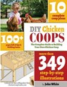DIY Chicken Coops: The Complete Guide To Building Your Own Chicken Coop - John White - 9781499768442