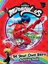 Miraculous: Be Your Own Hero Activity Book: 100% Official Ladybug & Cat Noir Gift for Kids - Buzzpop - 9781499812565