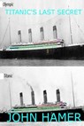 Titanic's Last Secret - John Hamer - 9781500103057