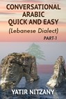 Conversational Arabic Quick and Easy: The Most Advanced Revolutionary Technique to Learn Lebanese Arabic Dialect! A Levantine Colloquial - Yatir Nitzany - 9781500125653