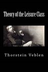 Theory of the Leisure Class - VEBLEN,  Thorstein - 9781500142803