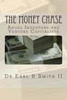 The Money Chase: Angel Investors and Venture Capitalists - Earl R. Smith II - 9781500166410