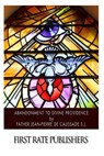 Abandonment to Divine Providence - Jean-Pierre De Caussade S. J. - 9781500200626