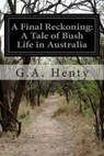 A Final Reckoning: A Tale of Bush Life in Australia - G. a. Henty - 9781500202705