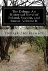 The Deluge: An Historical Novel of Poland, Sweden, and Russia: Volume II - Jeremiah Curtin - 9781500233495