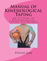 Manual of Kinesiological Taping: an epitome of kinesiology taping techniques - Piyush Jain Pt - 9781500263966