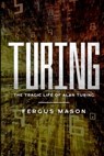 Turing: The Tragic Life of Alan Turing - Fergus Mason - 9781500272661