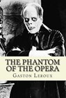 The Phantom of the Opera - Gaston LeRoux - 9781500319830