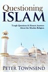 Questioning Islam: Tough Questions & Honest Answers About the Muslim Religion - Peter Townsend - 9781500336202