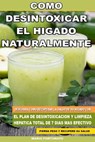 Como Desintoxicar el Higado Naturalmente: Descubra Como Recuperar la Salud de su Higado con el Plan de Desintoxicacion y Limpieza Hepatica Total de 7 - Mario Fortunato - 9781500426897