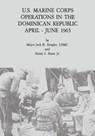 U.S. Marine Corps Operations in the Dominican Republic, April - June 1965 - Henry I. Shaw - 9781500468149