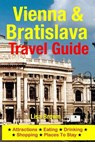 Vienna & Bratislava Travel Guide: Attractions, Eating, Drinking, Shopping & Places To Stay - Lisa Brown - 9781500534943