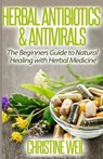 Herbal Antibiotics & Antivirals: Natural Healing with Herbal Medicine - Christine Weil - 9781500574970