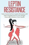 Leptin Resistance: Take Control of Your Leptin Hormone with Diet & Supplements to Lose Weight Naturally & Restore Your Health - Christine Weil - 9781500575113