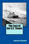 The Loss of the S.S. Titanic - Lawrence Beesley - 9781500600280
