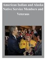 American Indian and Alaska Native Service Members and Veterans - U S Department of Veterans Affairs - 9781500622015