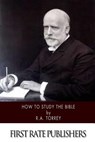 How to Study the Bible - R. a. Torrey - 9781500636210