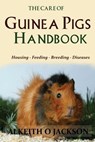 The Care Of Guinea Pigs Handbook: Housing - Feeding - Breeding And Diseases - Guinea Pig Care - 9781500659349