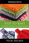 Easy To Knit Kitchen Towels and Dishcloths - Vicki Becker - 9781500666125