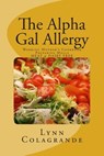 The Alpha Gal Allergy: Working Mother's Cookbook Preparing Meals MEAT & DAIRY FREE - Lynn Colagrande - 9781500685461