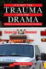 It's Not the Trauma, It's the Drama: Stories by a Chicago Fire Department Paramedic - Marjorie Leigh Bomben - 9781500741785