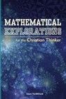 Mathematical Explorations for the Christian Thinker - Jason Vanbilliard - 9781500795764