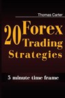 20 Forex Trading Strategies Collection (5 Min Time frame) - Thomas Carter - 9781500938598