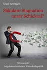Saekulare Stagnation Unser Schicksal? - PETERSEN,  Uwe - 9781500949754