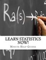 Learn Statistics NOW!: Statistics for the Person Who Has Never Understood Math! - Minute Help Guides - 9781500982935