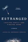 Estranged: Leaving Family and Finding Home - Jessica Berger Gross - 9781501101618