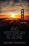 And Yesterday Is Gone - Dolores Durando - 9781501118180