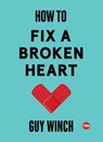 How to Fix a Broken Heart - Guy Winch - 9781501120121