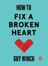 How to Fix a Broken Heart - Ph.D. Guy Winch - 9781501120138