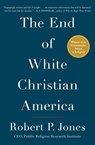 The End of White Christian America - Robert P. Jones - 9781501122330