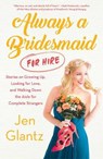 Always a Bridesmaid (for Hire) - Jen Glantz - 9781501139062