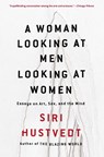A Woman Looking at Men Looking at Women - Siri Hustvedt - 9781501141102
