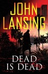 Dead Is Dead - John Lansing - 9781501143564
