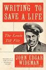 Writing to Save a Life - John Edgar Wideman - 9781501147302