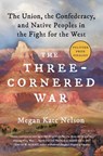 The Three-Cornered War: The Union, the Confederacy, and Native Peoples in the Fight for the West - Megan Kate Nelson - 9781501152559