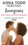 Imagines: Not Only in Your Dreams - Anna Todd ; Ariana Godoy ; Bryony Leah ; Leigh Ansell ; A. Evansley - 9781501158681