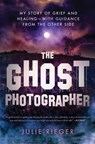 The Ghost Photographer - Julie Rieger - 9781501158902