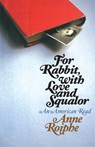 For Rabbit, with Love and Squalor - Anne Roiphe - 9781501170843