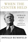 When the Center Held - RUMSFELD,  Donald - 9781501172939