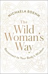 The Wild Woman's Way - Michaela Boehm - 9781501179891