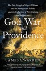 God, War, and Providence: The Epic Struggle of Roger Williams and the Narragansett Indians Against the Puritans of New England - James A. Warren - 9781501180422